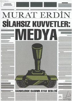 Silahsız Kuvvetler: Medya; Darbelerde Basının Ayak Sesleri