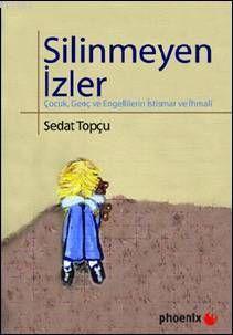 Silinmeyen İzler; Çocuk, Genç ve Engellilerin İstismar ve İhmali