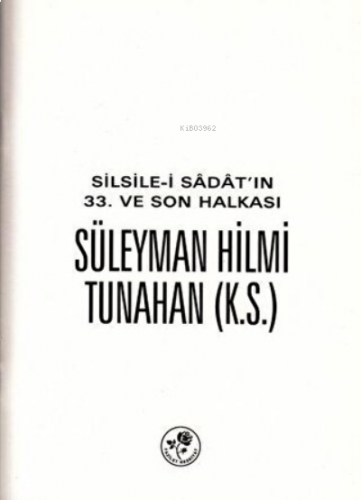 Silsile-i Sadat'ın 33. ve Son Halkası Süleyman Hilmi Tunahan