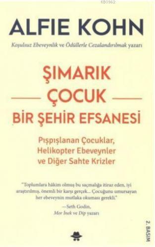 Şımarık Çocuk - Bir Şehir Efsanesi; Pışpışlanan Çocuklar,Helikopter Ebeveynler Ve Diğer Sahte Krizler