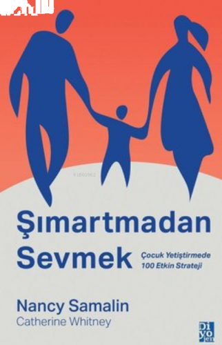 Şımartmadan Sevmek;Çocuk Yetiştirmede 100 Etkin Strateji