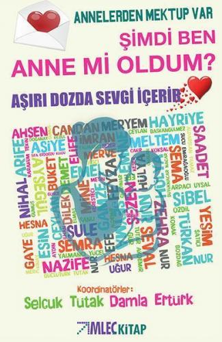 Şimdi Ben Anne mi Oldum? - Annelerden Mektup Var; Aşırı Dozda Sevgi İçerir