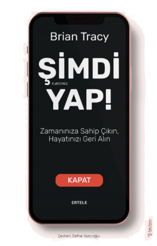 Şimdi Yap!;Zamanınıza Sahip Çıkın, Hayatınızı Geri Alın