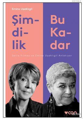 Şimdilik Bu Kadar; Serra Yılmaz ve Emine Uşaklıgil Anlatıyor