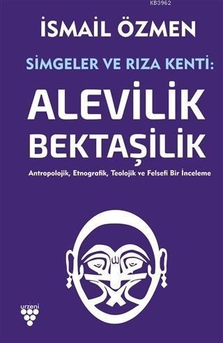 Simgeler ve Rıza Kenti: Alevilik - Bektaşilik (2 Cilt Birlikte); Antropolojik, Etnografik, Teolojik ve Felsefi Bir İnceleme