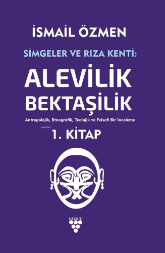 Simgeler ve Rıza Kenti: Alevilik - Bektaşilik; Antropolojik, Etnografik, Teolojik ve Felsefi Bir İnceleme  İki Cilt Birarada