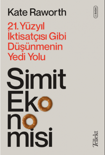 Simit Ekonomisi; 21. Yüzyıl İktisatçısı Gibi Düşünmenin Yedi Yolu