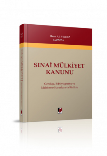 Sınai Mülkiyet Kanunu Gerekçe, Bibliyografya ve Mahkeme Kararlarıyla Birlikte