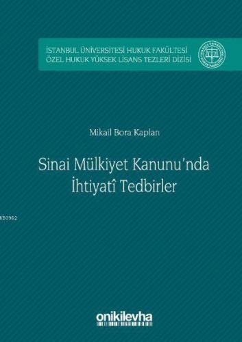 Sınai Mülkiyet Kanunu'nda İhtiyati Tedbirler; İstanbul Üniversitesi Hukuk Fakültesi Özel Hukuk Yüksek Lisans Tezleri Dizisi