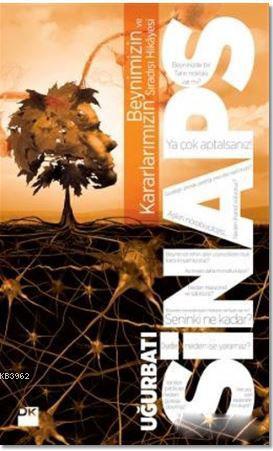 Sinaps; Beynimizin ve Kararlarımızın Sıradışı Hikayesi