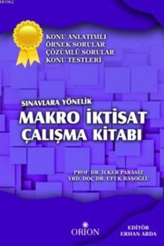 Sınavlara Yönelik Makro İktisat Çalışma Kitabı; Konu Anlatımlı Örnek Sorular Çözümlü Sorular Konu Testleri
