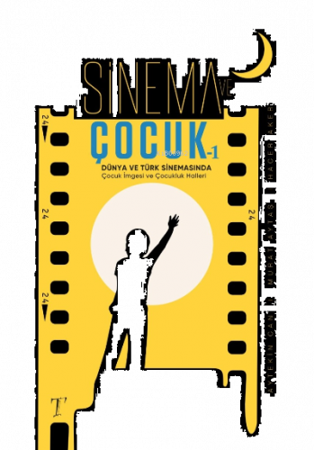 Sinema ve Çocuk -1 ;Türk ve Dünya Sinemasında Çocuk İmgesi ve Çocukluk Halleri