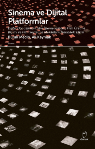 Sinema ve Dijital Platformlar;Dijital Dönüşümün Film İzleme Kültürü,Film Üretme Biçimi ve Film Seyretme Mekanları Üzerindeki Etkisi
