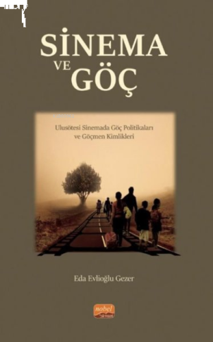 Sinema ve Göç: Ulusötesi Sinemada Göç Politikaları ve Göçmen Kimlikleri