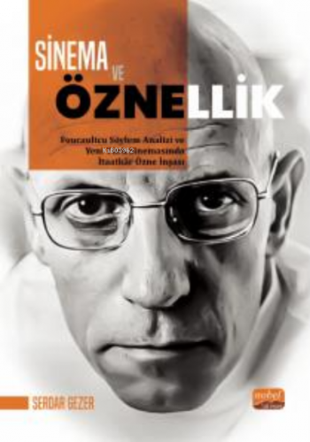 Sinema ve Öznellik ;- Foucaultcu Söylem Analizi ve Yeni Türk Sinemasında İtaatkâr Özne İnşası