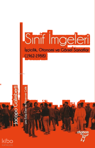 Sınıf İmgeleri;İşçicilik, Otonomi ve Görsel Sanatlar (1962-1988)