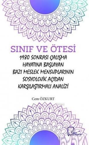 Sınıf ve Ötesi; 1980 Sonrası Çalışma Hayatına Başlayan Bazı Meslek Mensuplarının Sosyolojik Açıdan Karşılaştırmalı A