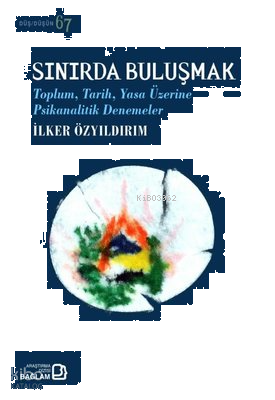 Sınırda Buluşmak - Toplum Tarih Yasa Üzerine Psikanalitik Denemeler