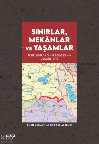 Sınırlar, Mekânlar ve Yaşamlar;Türkiye-Irak Sınır Bölgesinin Jeokültür