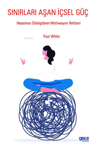 Sınırları Aşan İçsel Güç;Hayatınızı Dönüştüren Motivasyon Rehberi