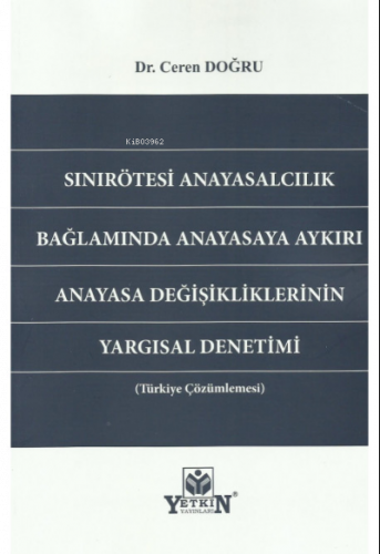 Sınırötesi Anayasalcılık Bağlamında Anayasaya Aykırı Anayasa Değişikliklerinin Yargısal Denetimi (Türkiye Çözümlemesi)