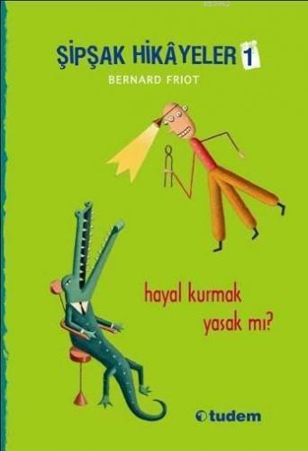 Şipşak Hikâyeler 1; Hayal Kurmak Yasak mı?
