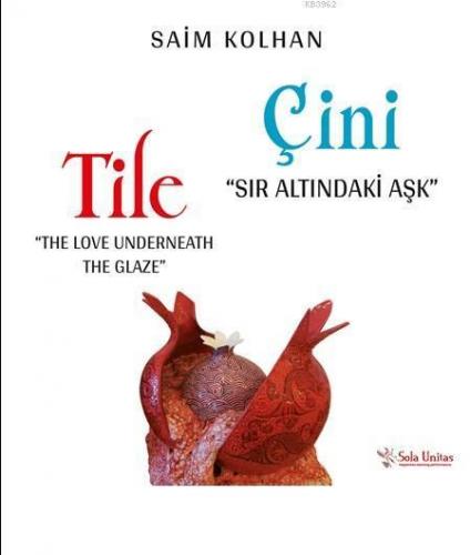 Sır Altındaki Aşk: Çini; The Love Underneath The Glaze: Tile