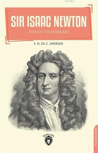 Sir Isaac Newton; Hayatı ve Eserleri