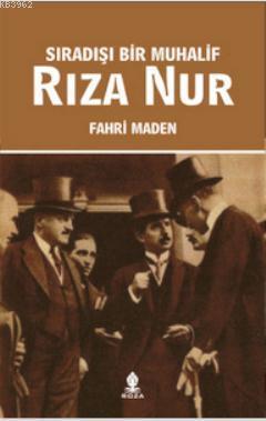 Sıradışı Bir Muhalif Rıza Nur