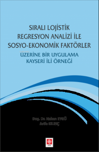 Sıralı Lojistik Regresyon Analizi İle Sosyo-Ekonomik Faktörler Üzerine Bir Uygulama ;Kayseri İli Örneği