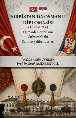 Sırbistan'da Osmanlı Diplomasisi (1878-1914) ; Osmanlı Devleti'nin Sır