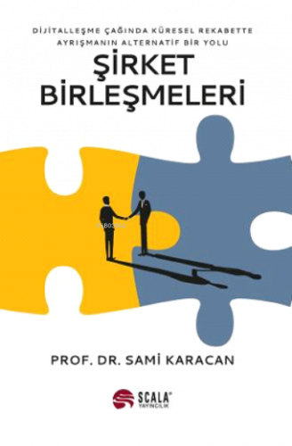 Şirket Birleşmeleri;Dijitalleşme Çağında Küresel Rekabette Ayrışmanın Alternatif Bir Yolu