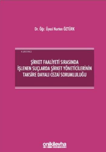 Şirket Faaliyeti Sırasında İşlenen Suçlarda Şirket Yöneticilerinin Taksire Dayalı Cezai Sorumluluğu