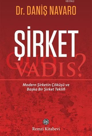 Şirket -  Quo Vadis?; Modern Şirketin Çöküşü ve Başka Bir Şirket Teklifi