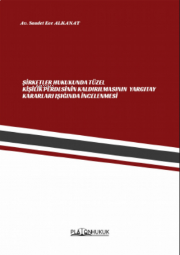 Şirketler Hukukunda Tüzel Kişilik Perdesinin Kaldırılmasının Yargıtay Kararları Işığında İncelenmesi