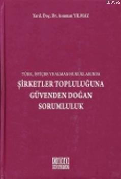 Şirketler Topluluğuna Güvenden Doğan Sorumluluk; (Türk, İsviçre ve Alman Hukuklarında)