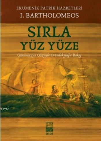 Sırla Yüz Yüze; Günümüzün Gözüyle Ortodoksluğa Bakış