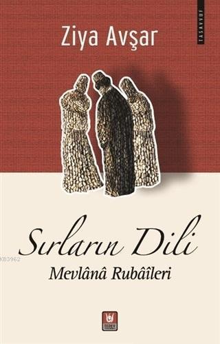 Sırların Dili; Mevlana Rubaileri