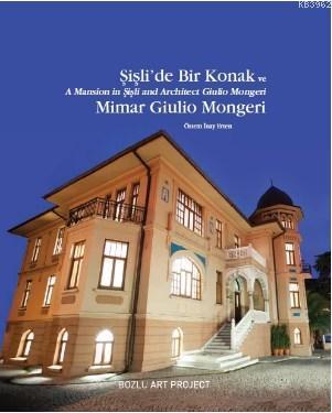 Şişli'de Bir Konak ve Mimar Giulio Mongeri / A Mansion in Şişli and Architect Giulio Mongeri
