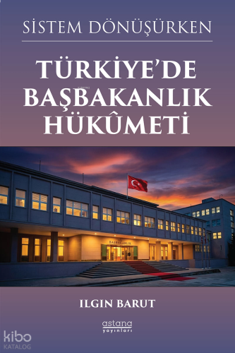 Sistem Dönüşürken Türkiye’de Başbakanlık Hükûmeti