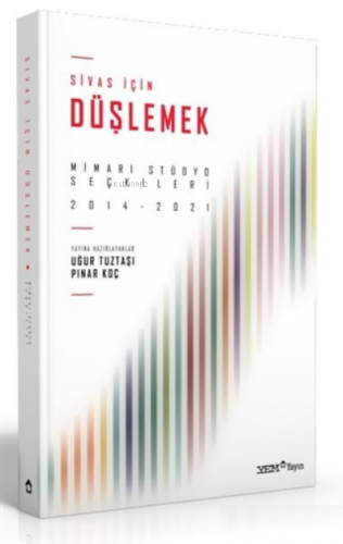 Sivas İçin Düşlemek: Mimari Stüdyo Seçkileri 2014-2021