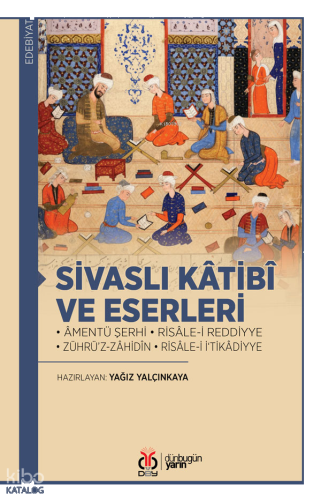 Sivaslı Kâtibî ve Eserleri;Âmentü Şerhi • Risâle-i Reddiyye • Zührü’z-