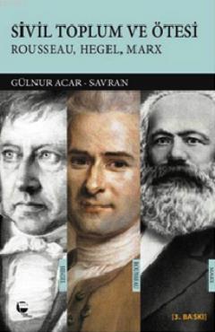 Sivil Toplum ve Ötesi; Rousseau, Hegel, Marx