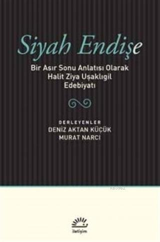 Siyah Endişe; Bir Asır Sonu Anlatısı Olarak Halit Ziya Uşaklıgil Edebiyatı