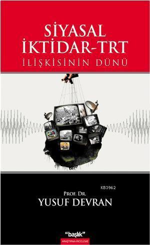 Siyasal İktidar-TRT; İlişkisinin Dünü