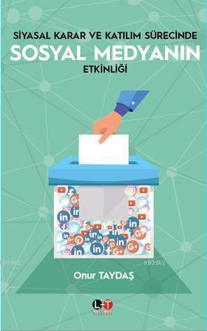 Siyasal Karar Ve Katılım Sürecinde Sosyal Medyanın Etkinliği