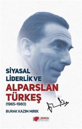 Siyasal Liderlik ve Alparslan Türkeş; (1965-1980)