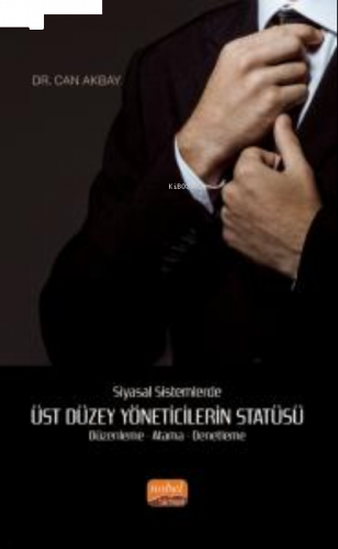 Siyasal Sistemlerde Üst Düzey Yöneticilerin Statüsü Düzenleme- Atama- Denetleme