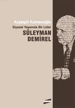 Siyasal Yaşamda Bir Lider Süleyman Demirel