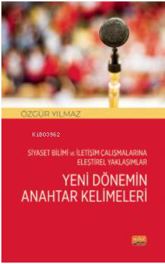 Siyaset Bilimi ve İletişim Çalışmalarına Eleştirel Yaklaşımlar;Yeni Dönemin Anahtar Kelimeleri